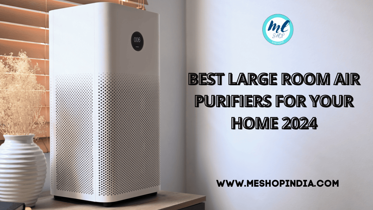 BEST LARGE ROOM AIR PURIFIERS FOR YOUR HOME 2024 | ME SHOP