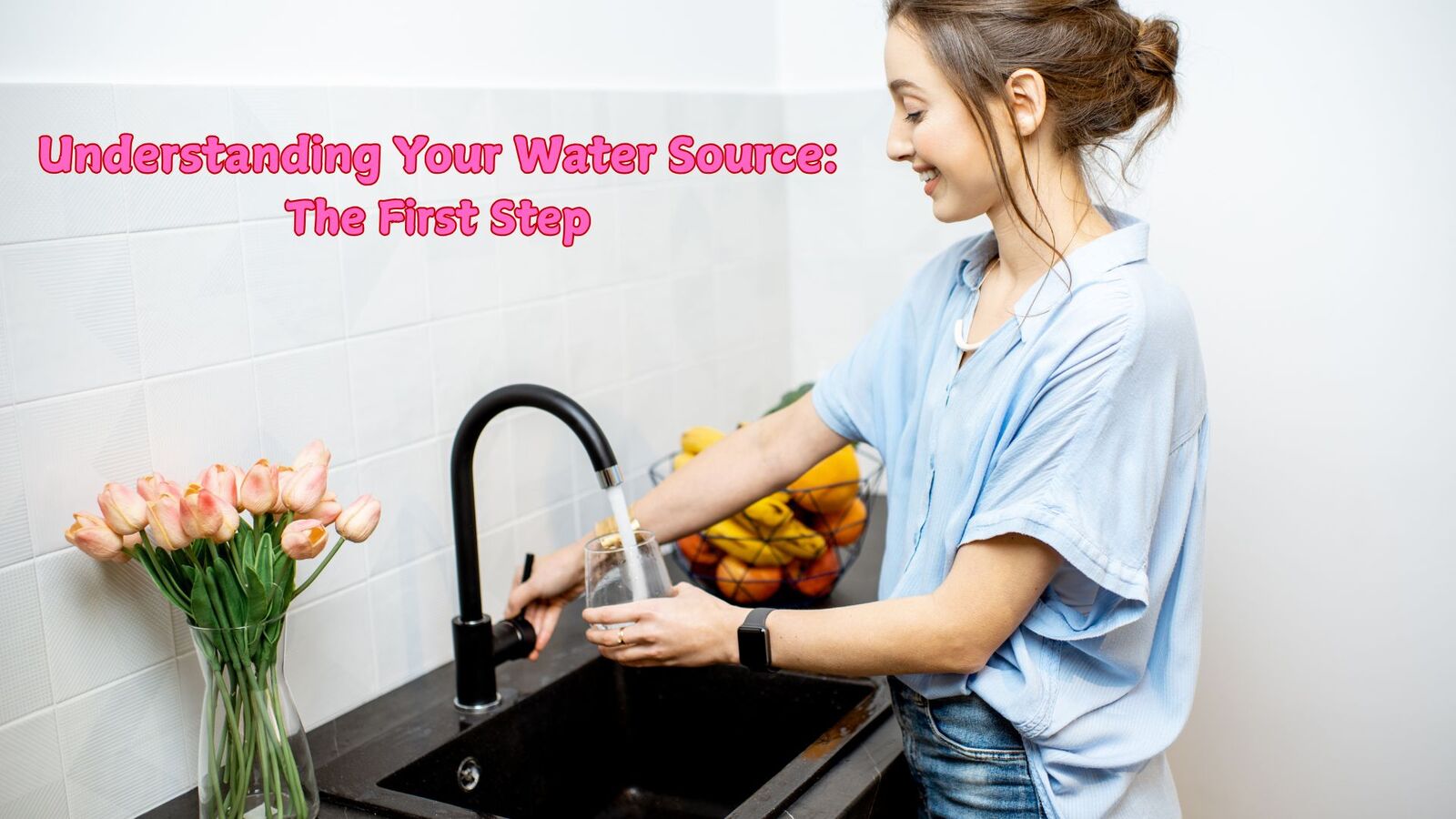 Understanding Your Water Source: The First Step