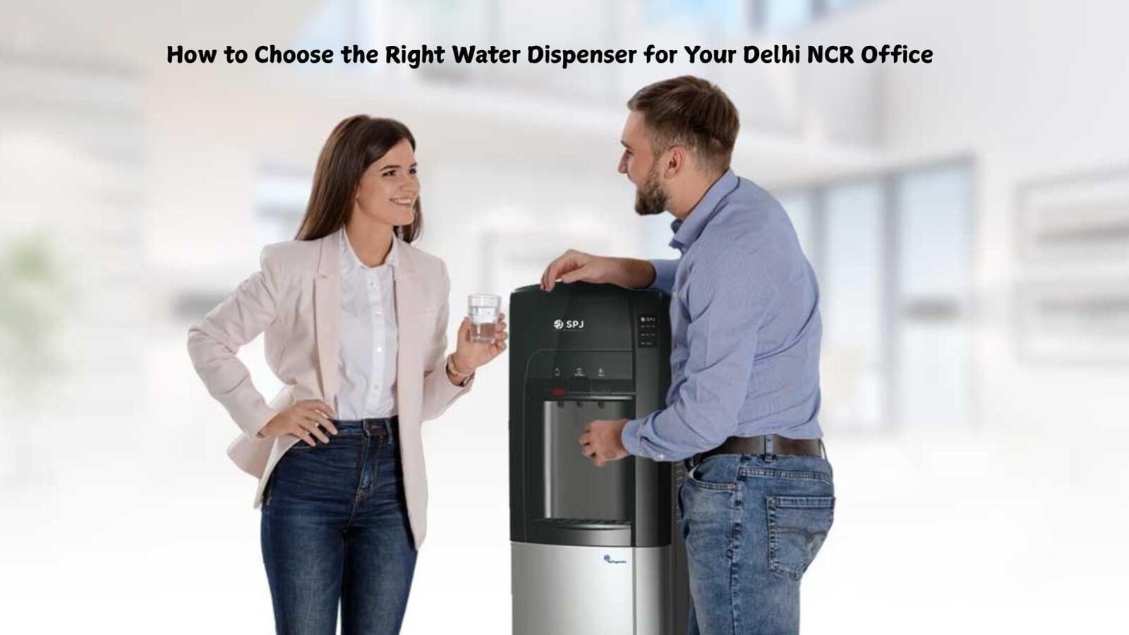 How to Choose the Right Water Dispenser for Your Delhi NCR Office
