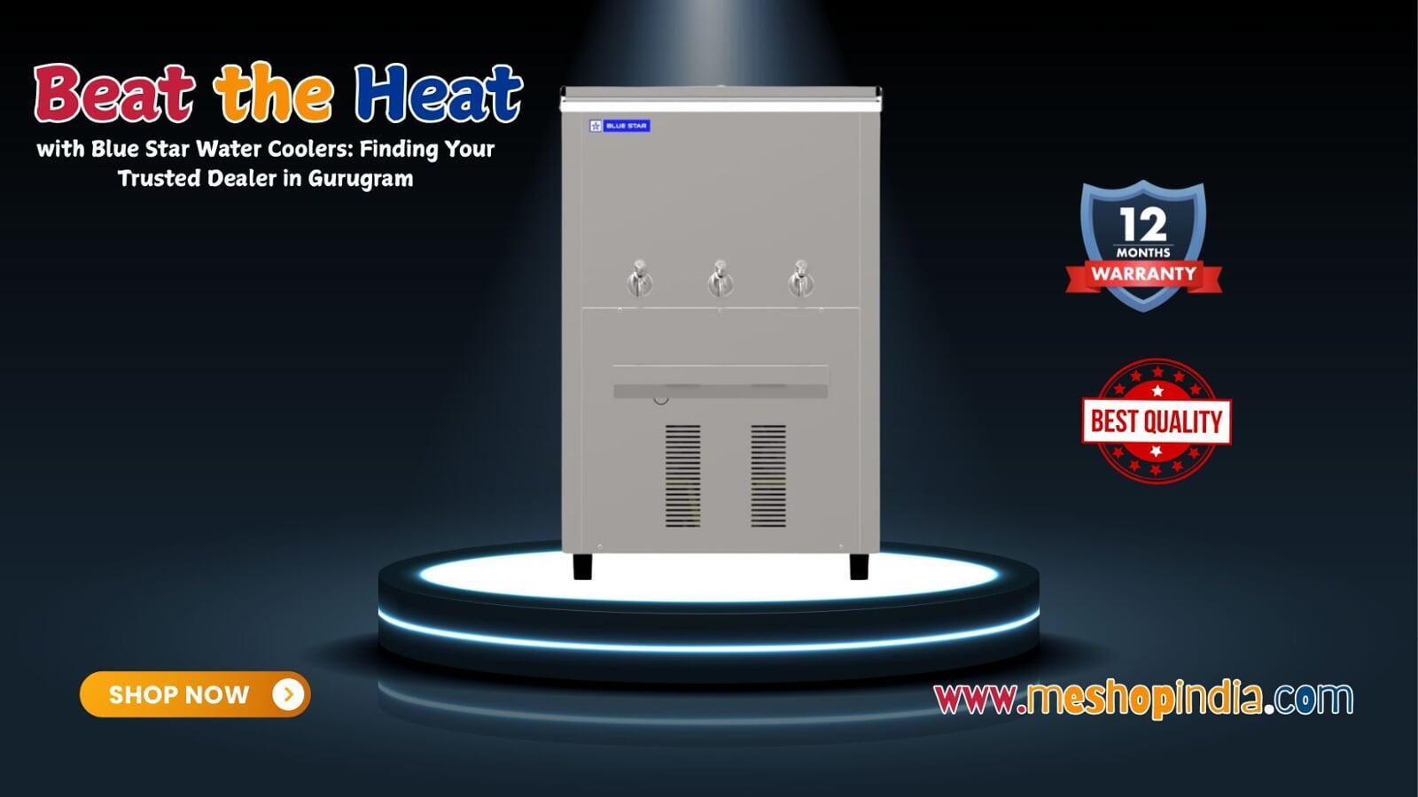 Beat the Heat with Blue Star Water Coolers: Finding Your Trusted Dealer in Gurugram