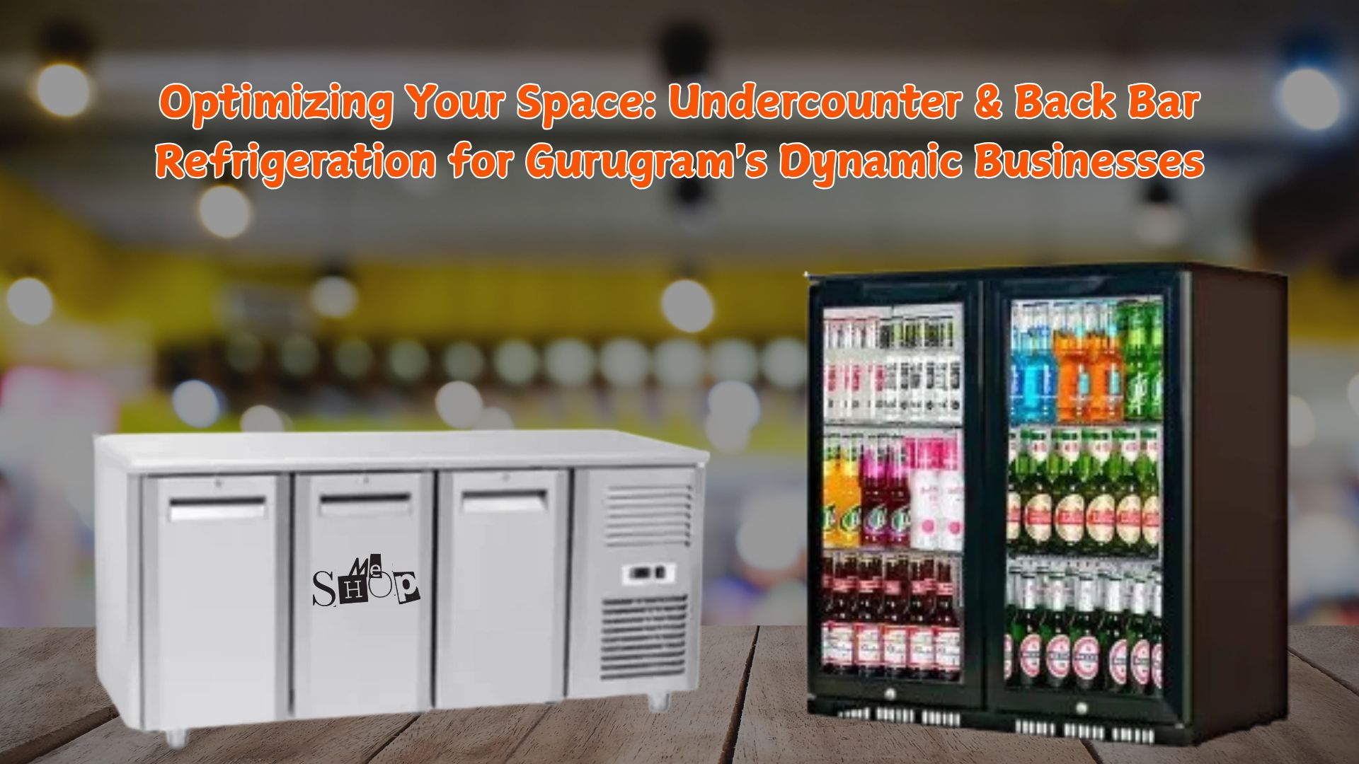  Undercounter & Back Bar Refrigeration for Gurugram's Dynamic Businesses