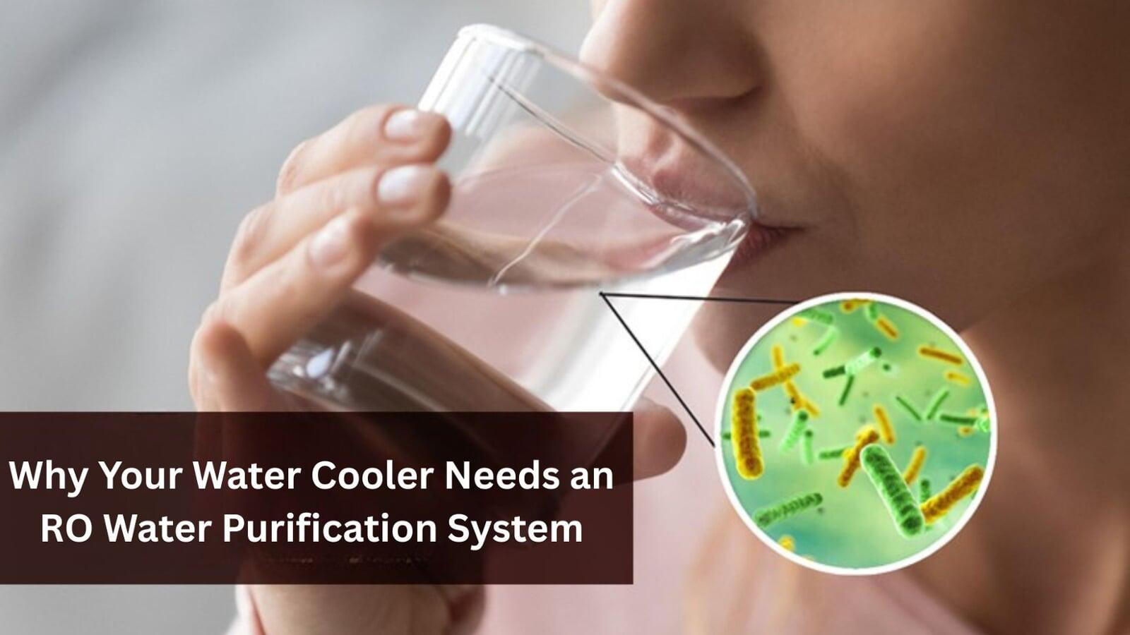 Why Your Water Cooler Needs an RO Water Purification System