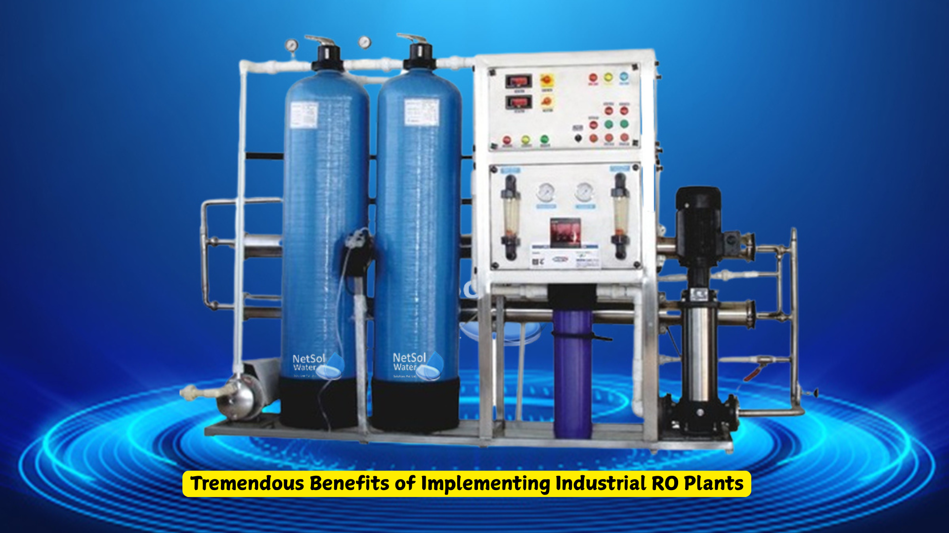 Tremendous Benefits of Implementing Industrial RO Plants