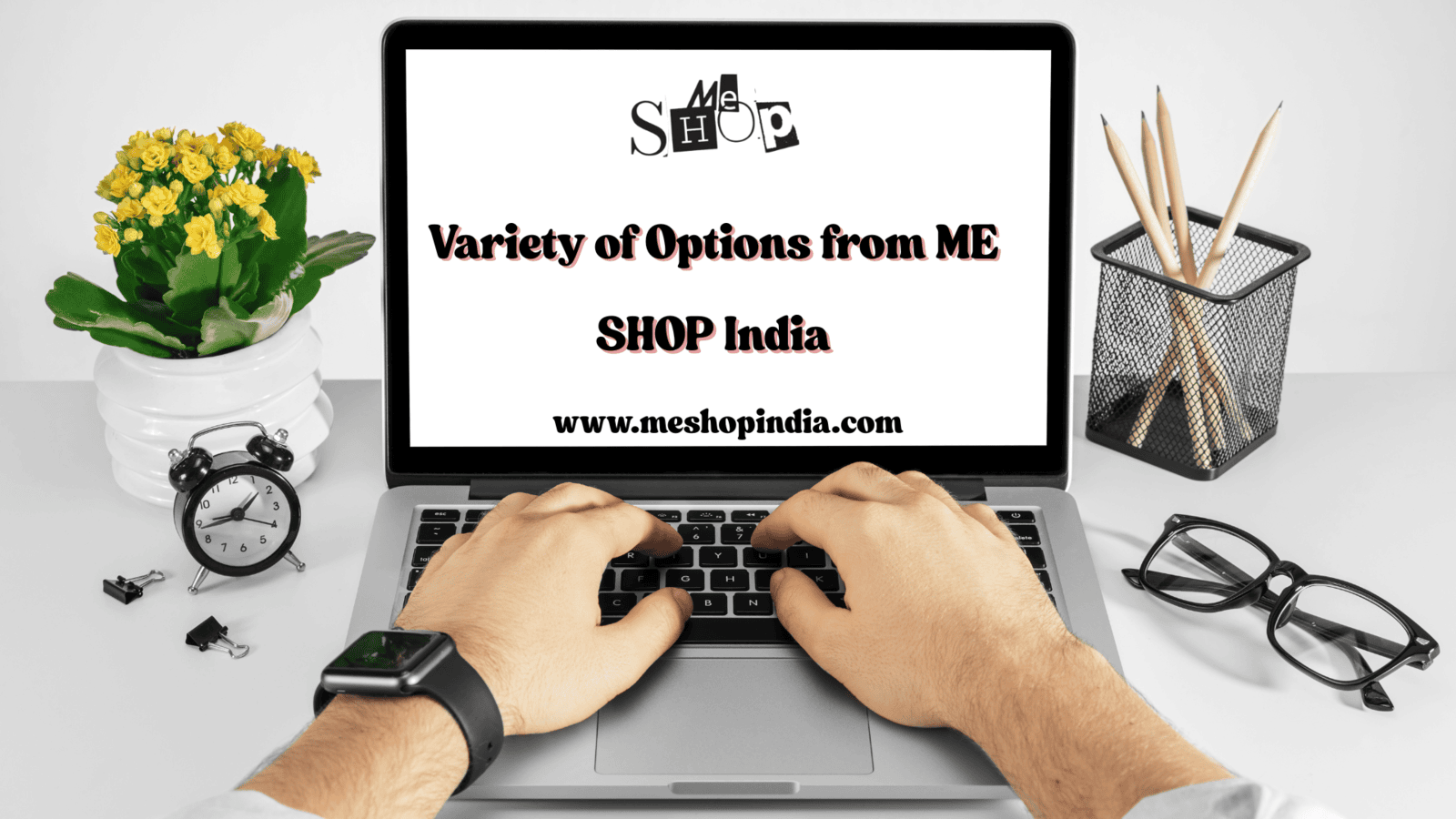Variety of Options from ME SHOP India